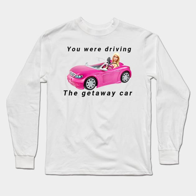 Getaway car Tswift barbie crossover Long Sleeve T-Shirt by baconislove